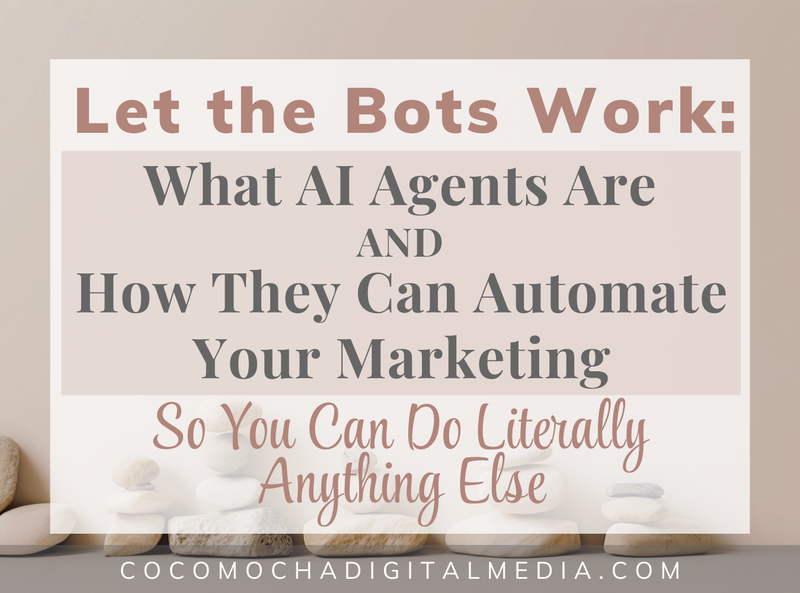 Let the Bots Work: What AI Agents Are — and How They Can Automate Your Marketing (So You Can Do Literally Anything Else)