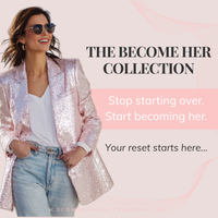 THE BECOME HER COLLECTION | Stop Starting Over. Start Becoming Her